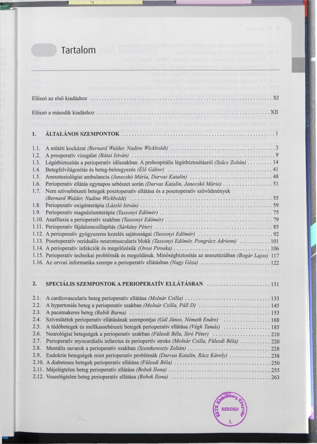 Tartalom Előszó az első kiadáshoz... XI Előszó a második kiadáshoz... XII 1. ÁLTALÁNOS SZEMPONTOK...1 1.1. A műtéti kockázat (Bemard Walder, Nadine Wickboldt)... 3 1.2.