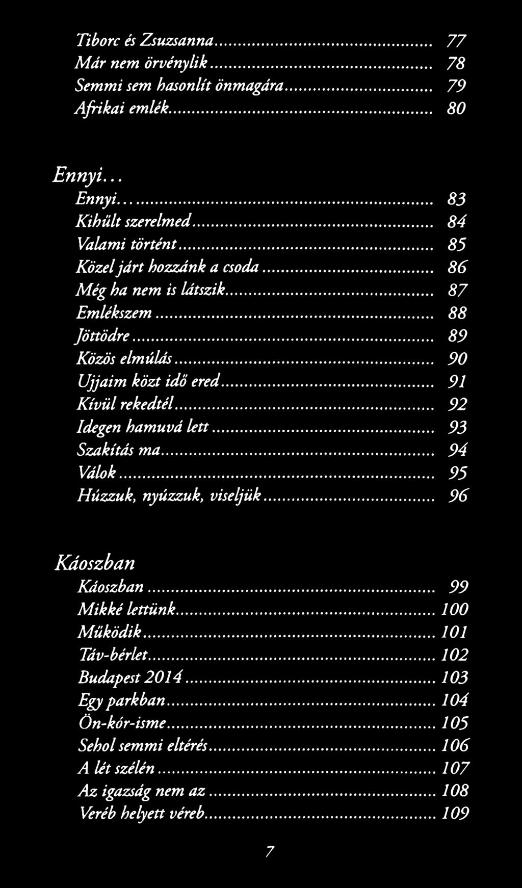 .. 9 2 Idegen ham uvá le tt... 93 Szakítás m a... 9 4 Válók... 9 5 H úzzuky nyúzzuky viseljük... 9 6 Káoszban K áoszban... 9 9 M ikké lettü n k...100 M ű kö d ik...101 Táv-bérlet.