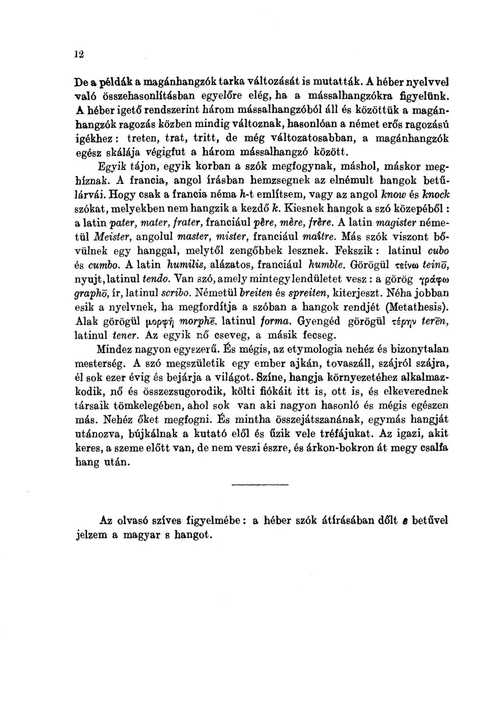 12 De a példák a magánhangzók tarka változását is mutatták. A héber nyelvvel való összehasonlításban egyelőre elég, ha a mássalhangzókra figyelünk.