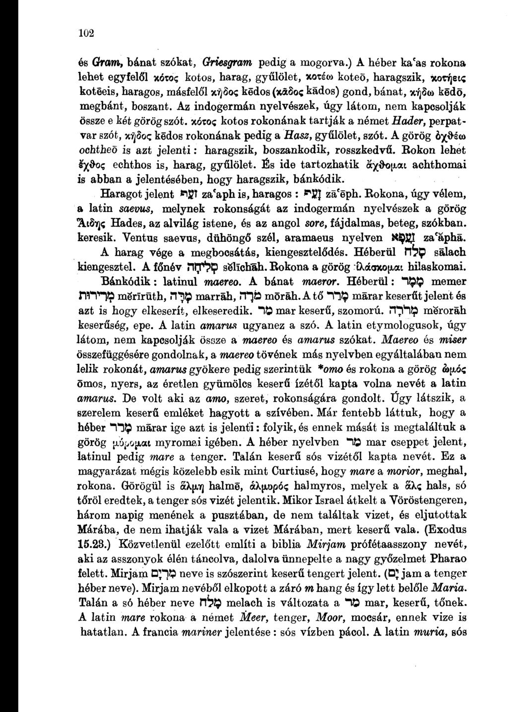 102 és Gram, bánat szókat, Griesgram pedig a mogorva.) A héber ka'as rokona lehet egyfelől xóto?