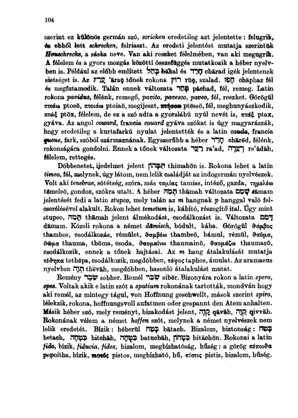 104 szerint ez különös germán szó, serieken eredetileg azt jelentette : felugrik, ée ebből lett sektecken, felriaszt. Az eredeti jelentést mutatja szerintük Heuschrecke, a sáska neve.