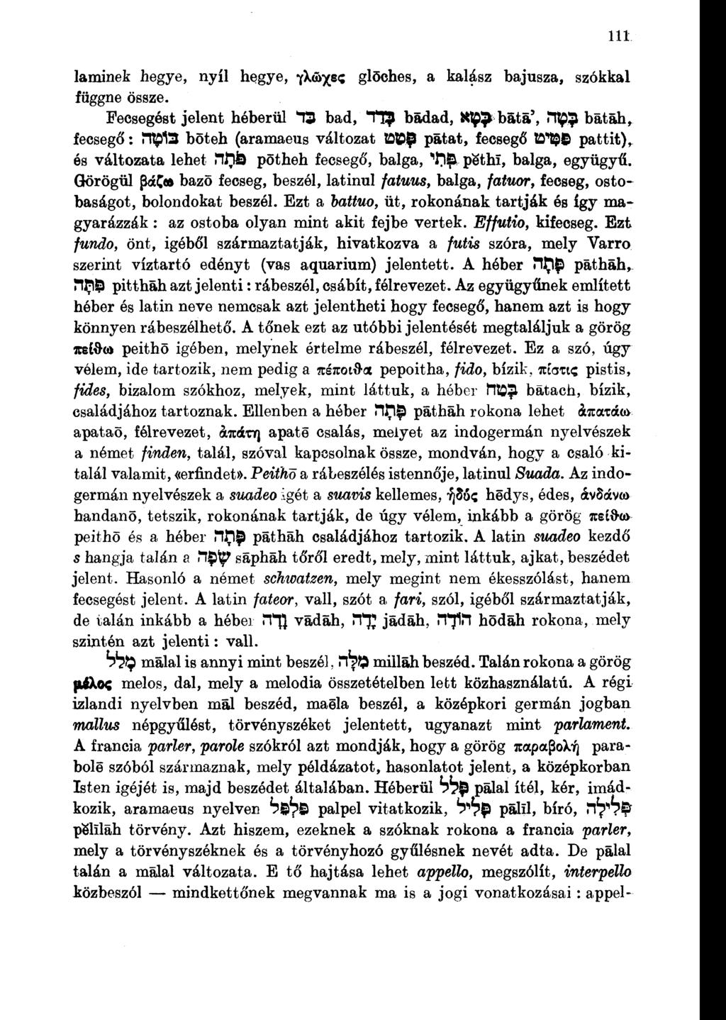 111 laminek hegye, nyíl hegye, YX.ÖX S<! glöches, a kalász bajusza, szókkal függne össze. Fecsegést jelent héberül T3 bad, TT?
