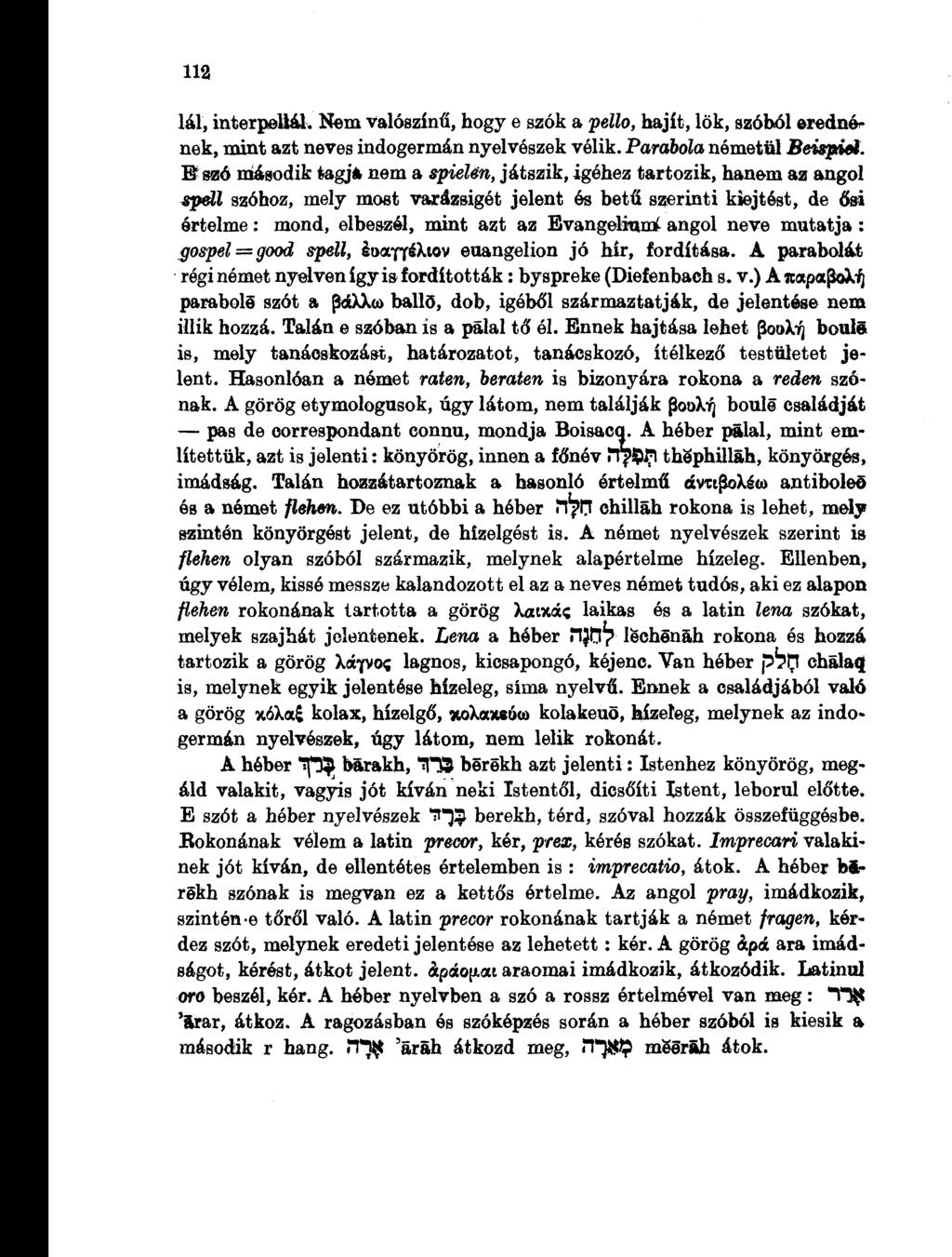 112 lál, interpellál. Nem valószínű, hogy e szók a pello, hajít, lök, szóból erednének, mint azt neves indogermán nyelvészek vélik. Parabola németül Beispiet.