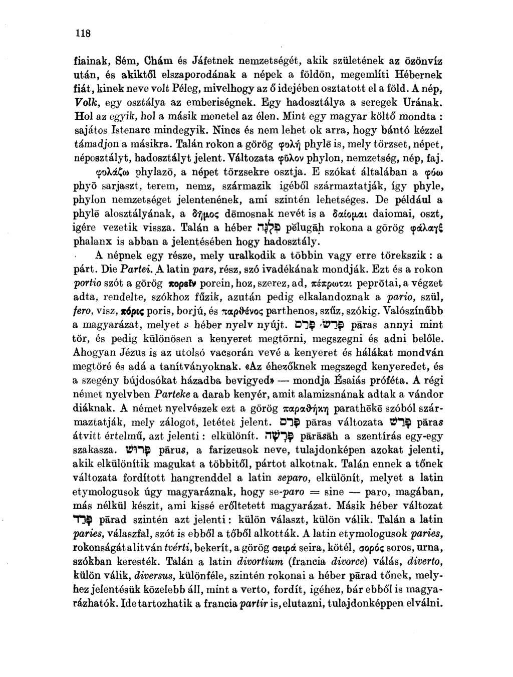 118 fiainak, Sém, Ohám és Jáfetnek nemzetségét, akik születének az özönvíz után, és akiktől elszaporodának a népek a földön, megemlíti Hébernek fiát, kinek neve volt Péleg, mivelhogy az ő idejében
