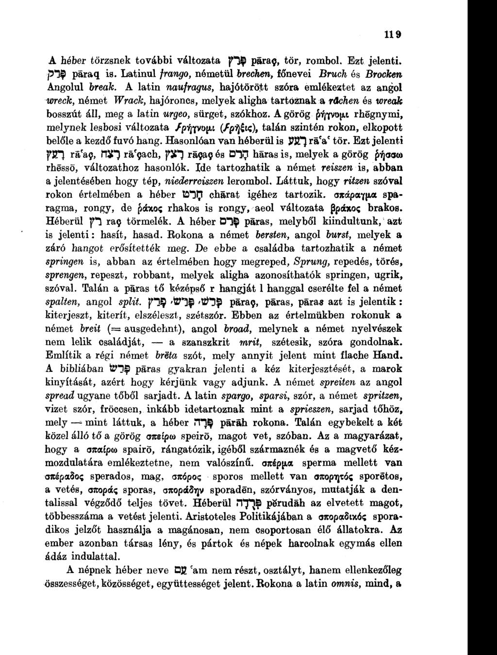 119 A héber törzsnek további változata ft$ pára$, tör, rombol. Ezt jelenti. p1 ) páraq is. Latinul frango, németül brechen, főnevei Bruch és Brocken Angolul break.