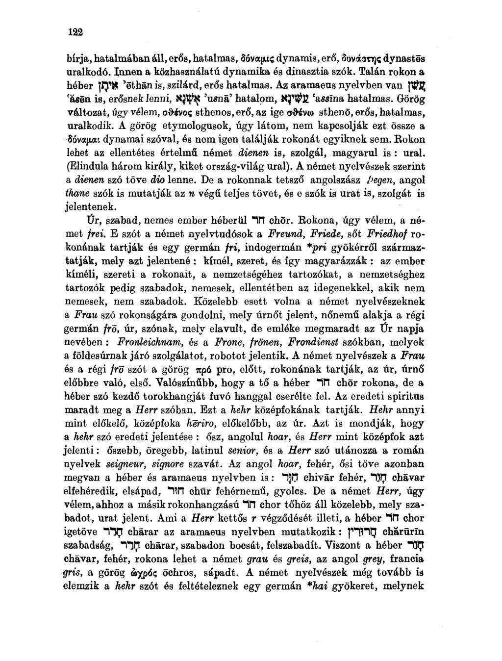 122 bírja, hatalmában áll, erős, hatalmas, őóvapits dynamis, erő, Sováanj^ dynastes uralkodó. Innen a közhasználatú dynamika és dinasztia szók.