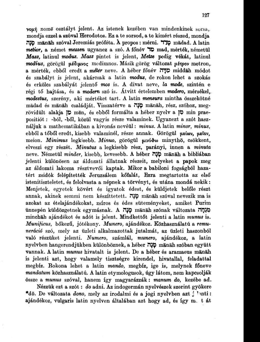 127 vo iiíj nőmé osztályt jelent. Az istenek kezében van mindenkinek sorsa, mondja ezzel a szóval Herodotos. Ez a te sorsod, a te kimért részed, mondja J"I$p mánáh szóvaljeremiás próféta.