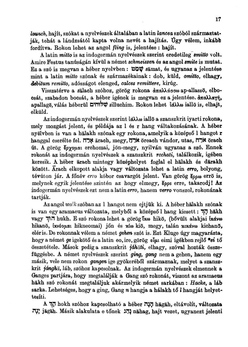 launch, hajít, szókat a nyelvészek általában a latin lancea szóból származtatják, tehát a lándzsától kapta volna nevét a hajítás. Úgy vélem, inkább fordítva.