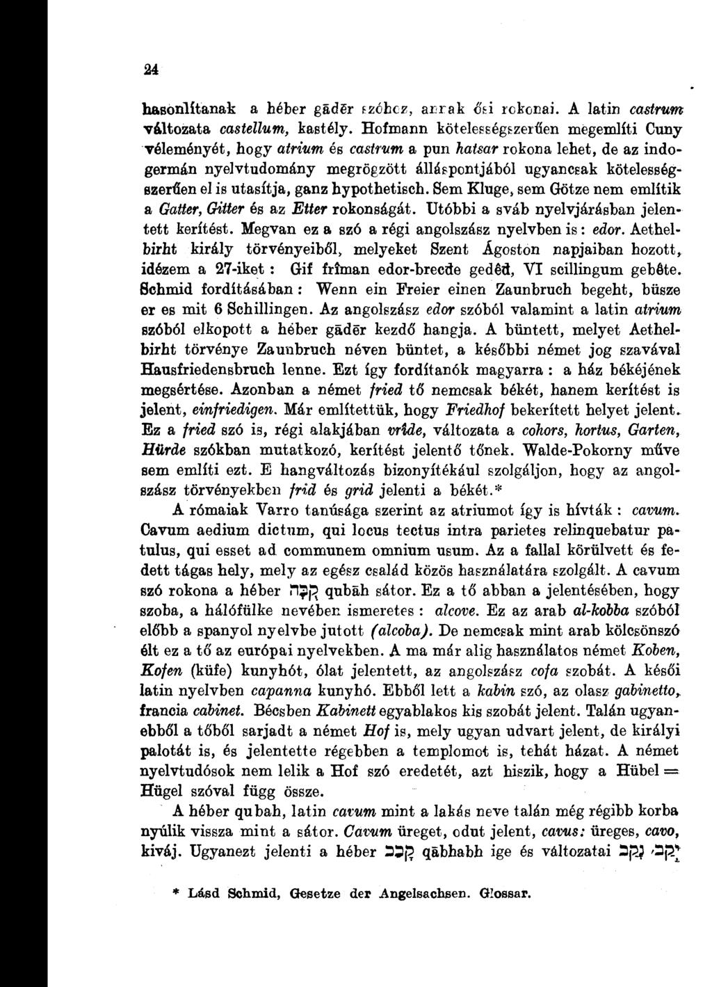 24 hasonlítanak a héber gádsr szóhoz, arrak cd rokonai. A latin castrum változata castellum, kastély.