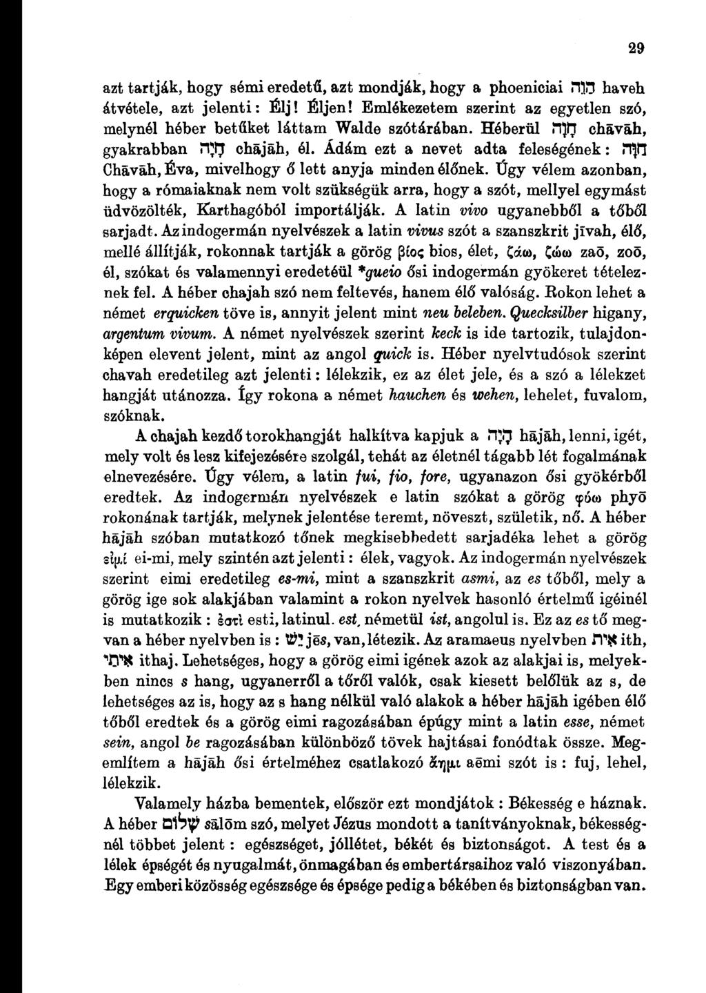 azt tartják, hogy sémi eredetű, azt mondják, hogy a phoeniciai TO haveh átvétele, azt jelenti: Élj! Éljen! Emlékezetem szerint az egyetlen szó, melynél héber betűket láttam Walde szótárában.