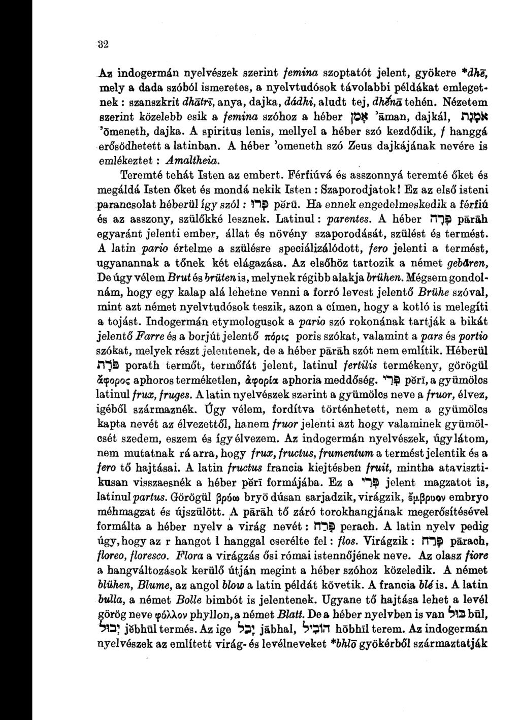 32 Az indogermán nyelvészek szerint femina szoptatót jelent, gyökere *dhe, mely a dada szóból ismeretes, a nyelvtudósok távolabbi példákat emlegetnek : szanszkrit dhátrí, anya, dajka, dádhi, aludt