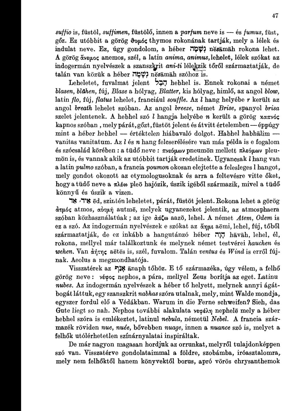suffio is, füstöl, suffimen, füstölő, innen a parfüm neve is és fumus, füst, gőz. Ez utóbbit a görög Ö-OJJLÓC thymos rokonának tartják, mely a lélek és indulat neve.
