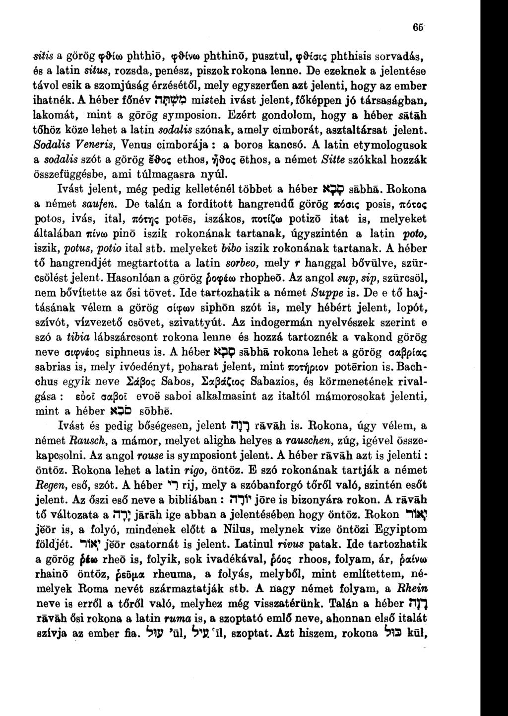 sitis a görög <p$í(o phthiö, <píkv<d phthinö, pusztul, ^íkat? phthisis sorvadás, és a latin situs, rozsda, penész, piszok rokona lenne.