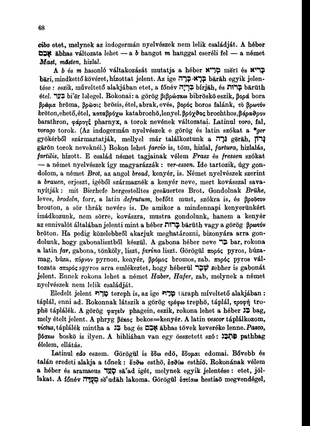 68 c%bo etet, melynek az indogermán nyelvészek nem lelik családját. A héber D5 ábhas változata lehet a 6 hangot m hanggal cseréli fel a német Most, rríásten, hizlal.
