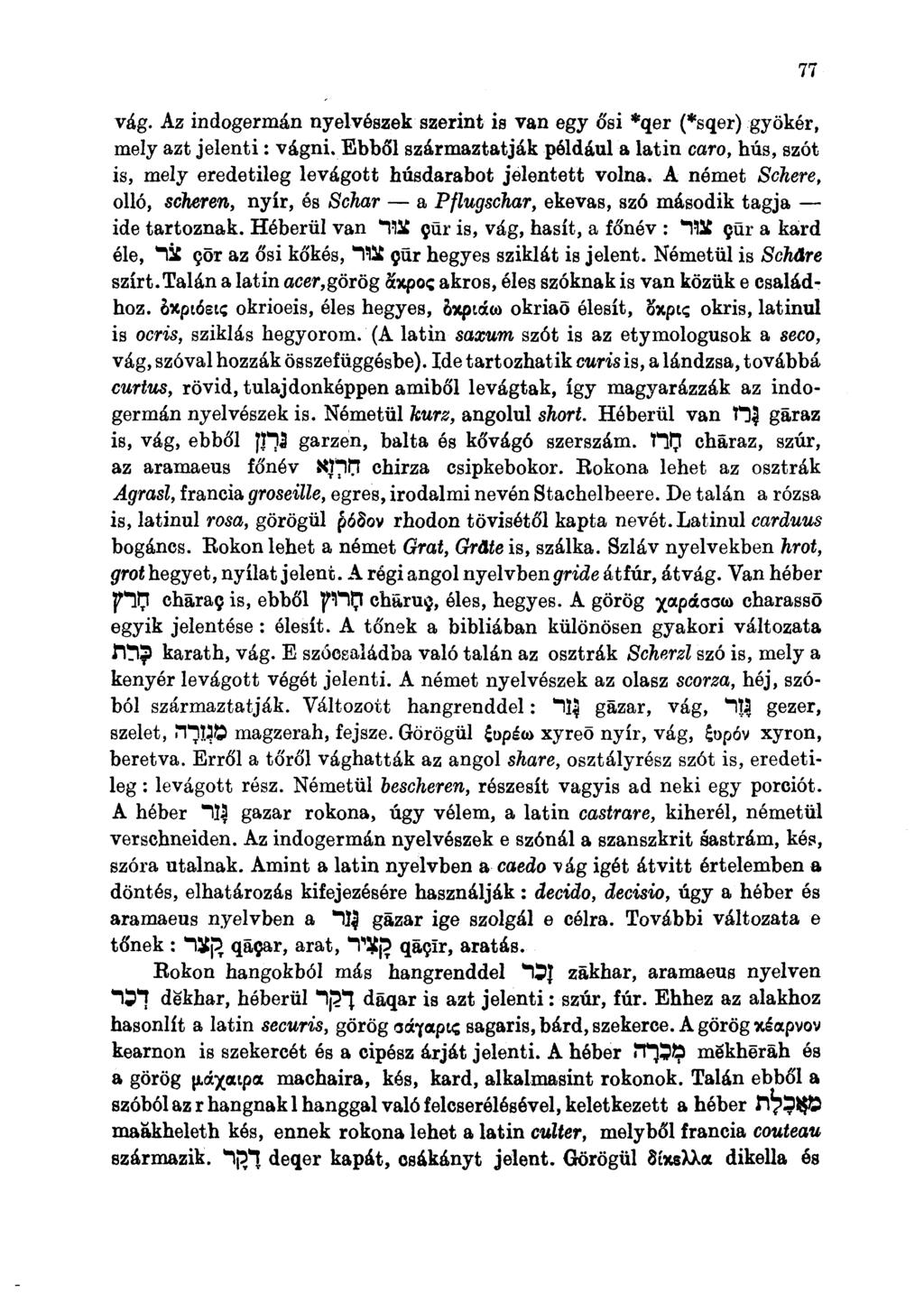 vág. Az indogermán nyelvészek szerint is van egy ősi *qer (*sqer) gyökér, mely azt jelenti: vágni.
