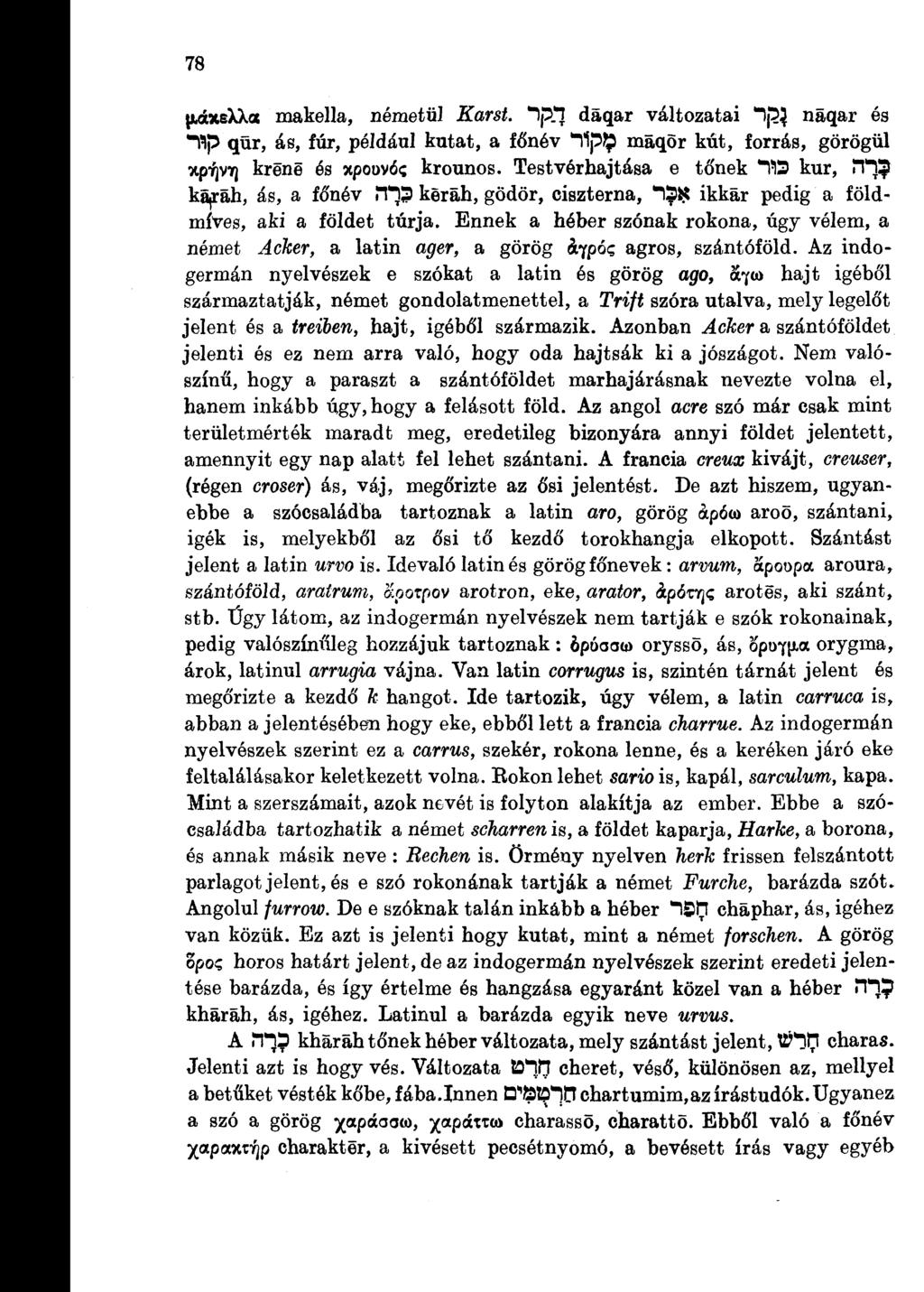 78 páxexxa makella, németül Karst. IpTl daqar változatai Ip} náqar és *flp qür, ás, fúr, például kutat, a főnév *Tfp$ maqör kút, forrás, görögül xp-^vtj krene és xpouvós krounos.