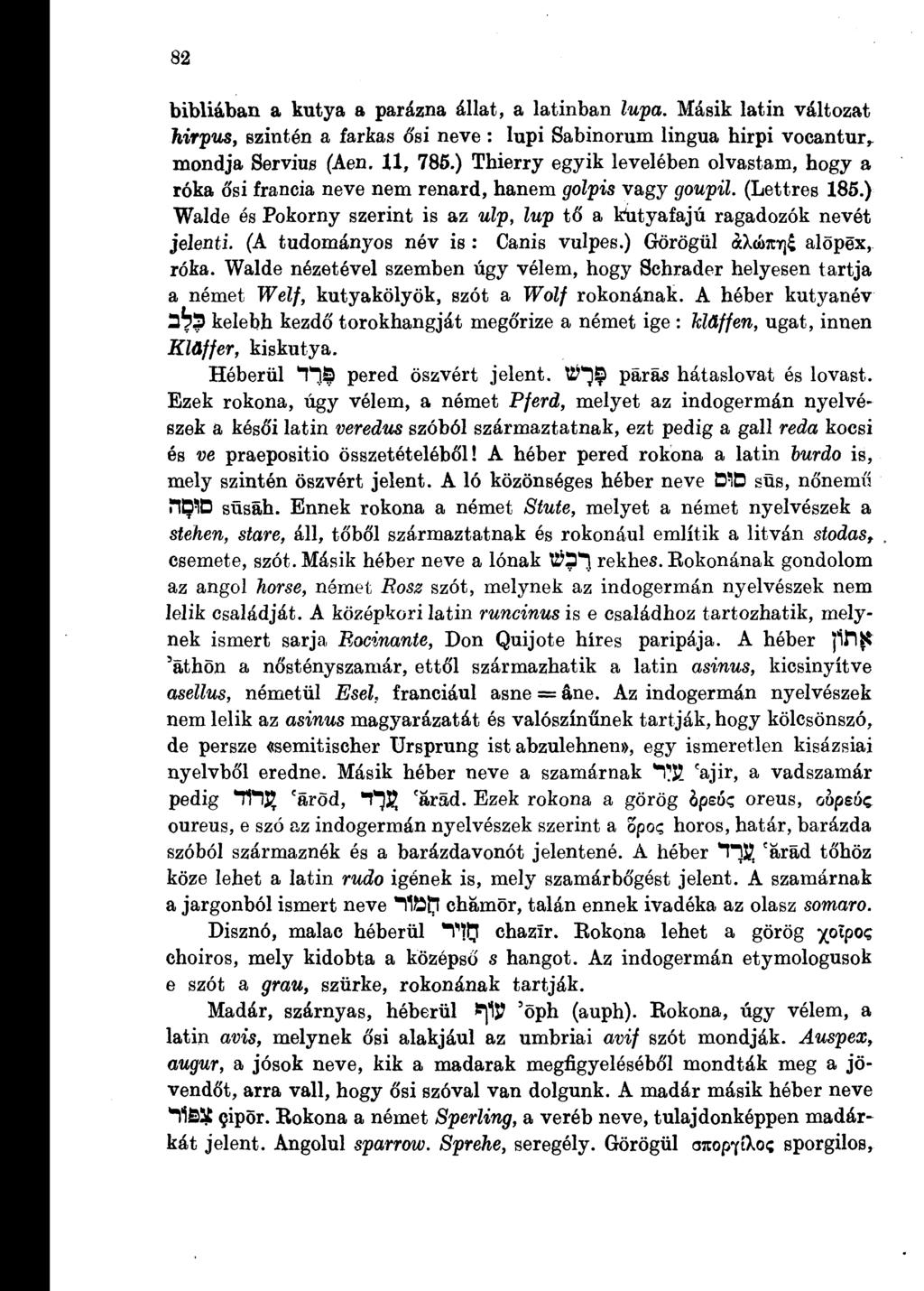 82 bibliában a kutya a parázna állat, a latinban lupa. Másik latin változat hirpus, szintén a farkas ó'si neve : lupi Sabinorum lingua hirpi vocantury mondja Servius (Aen. 11, 785.