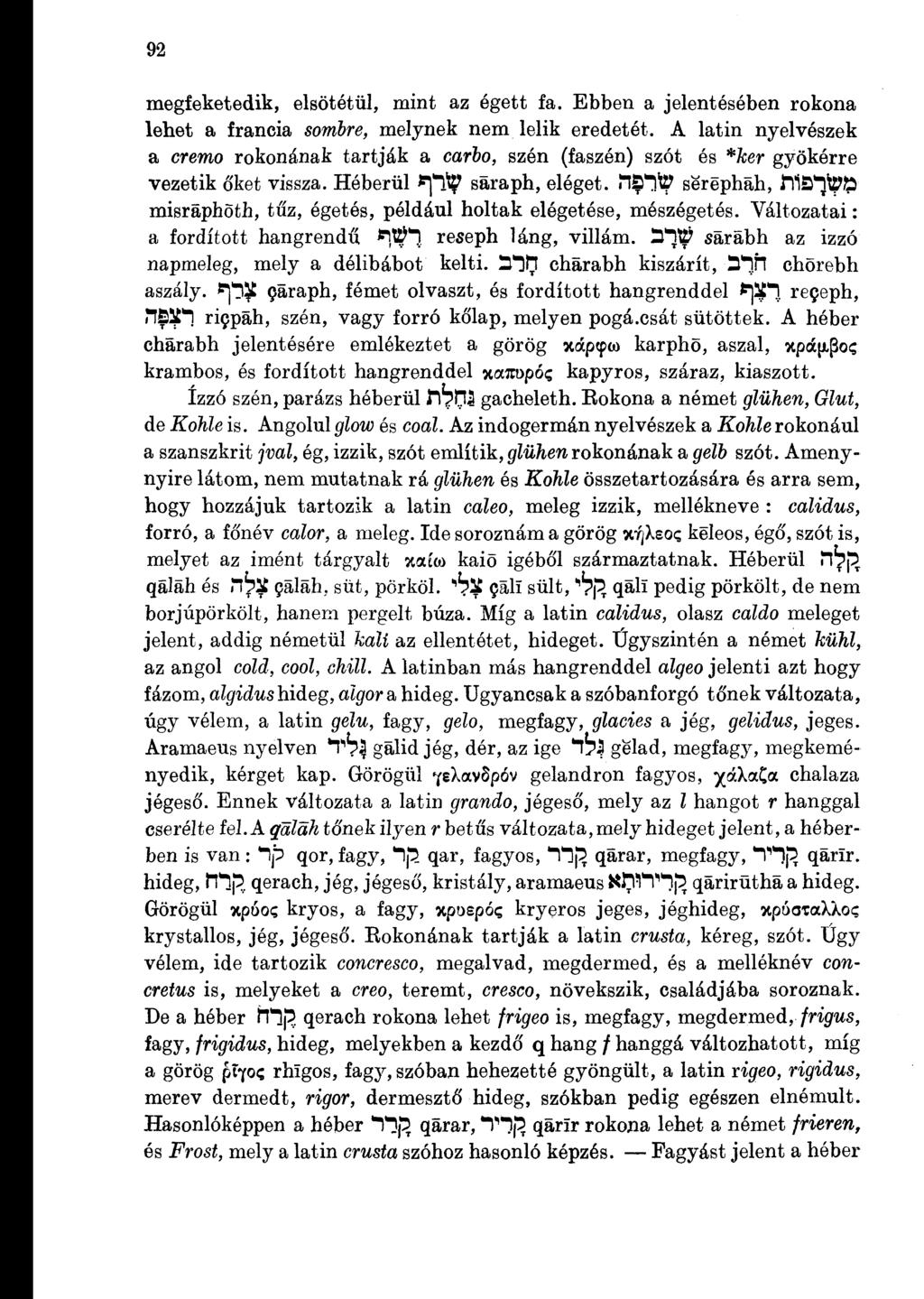 92 megfeketedik, elsötétül, mint az égett fa. Ebben a jelentésében rokona lehet a francia sorribre, melynek nem lelik eredetét.