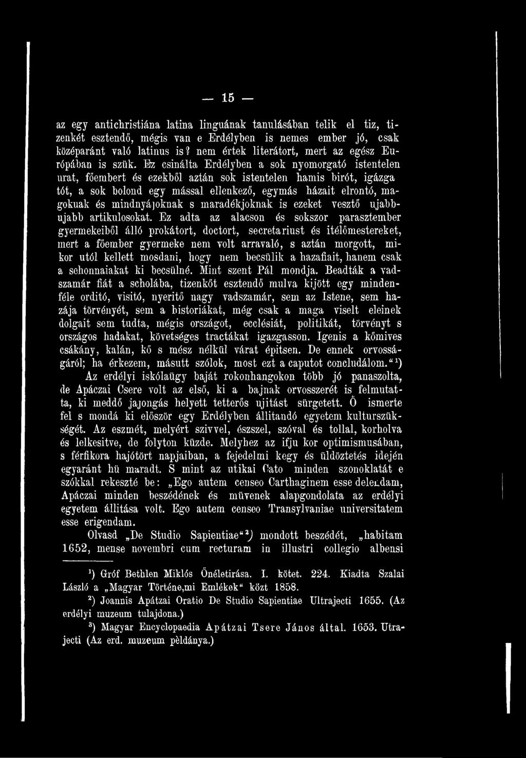 Ez adta az alacson és sokszor parasztember gyermekeiből álló prókátort, doctort, secretariust és itélőmestereket, mert a főember gyermeke nem volt arravaló, s aztán morgott, mikor utói kellett