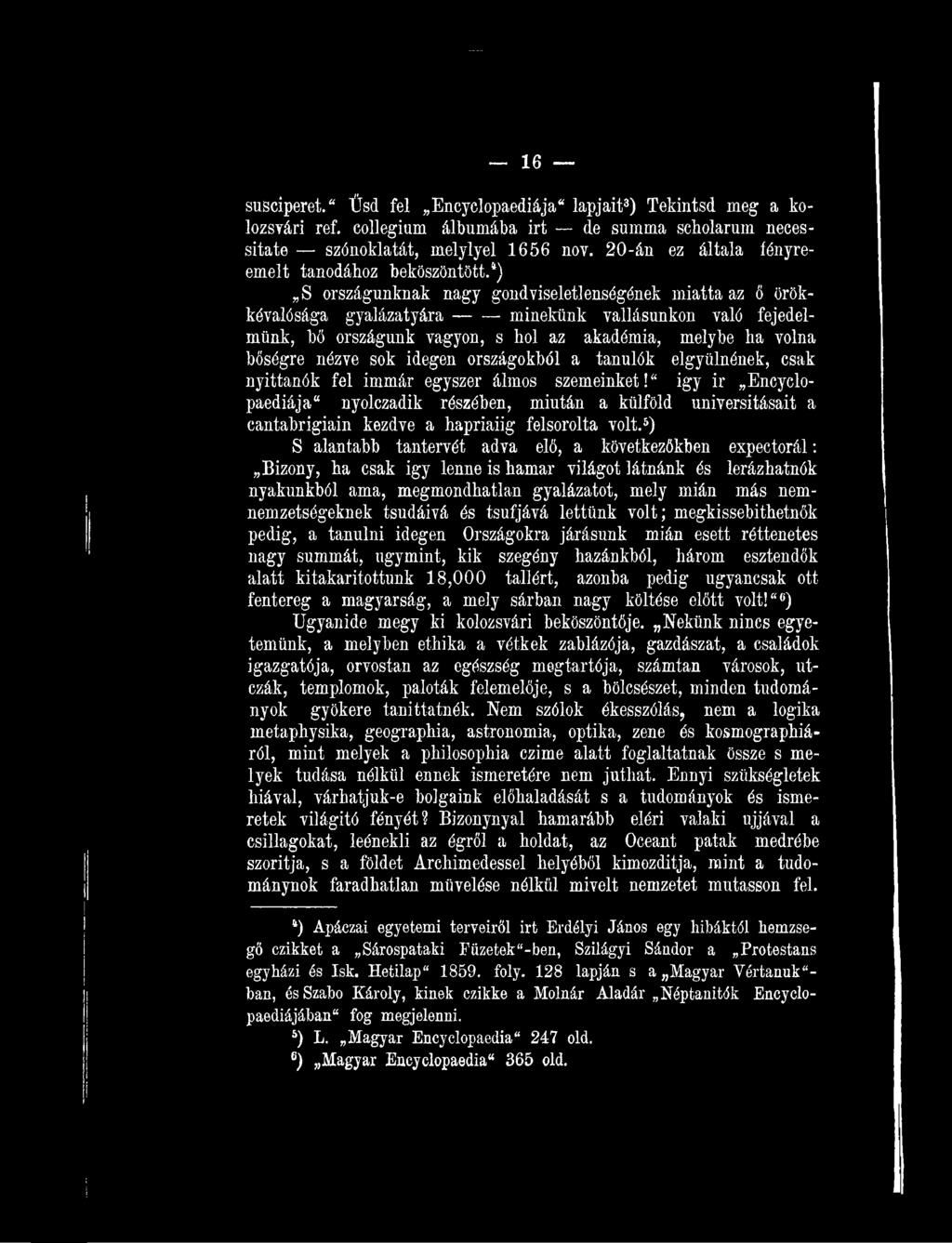 " igy ir Encyclopaediája0 nyolczadik részében, miután a külföld universitásait a cantabrigiain kezdve a hapriaiig felsorolta volt.