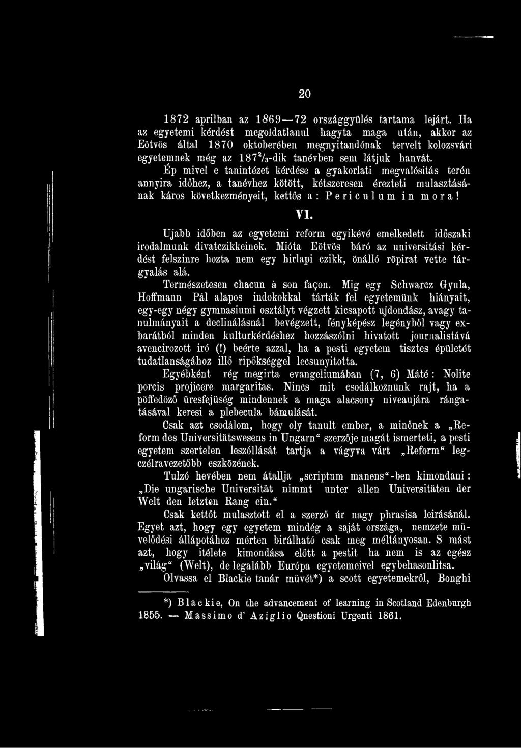 Mióta Eötvös báró az universitási kérdést felszínre hozta nem egy hírlapi czikk, önálló röpirat vette tárgyalás alá. Természetesen chacun á són fa^on.