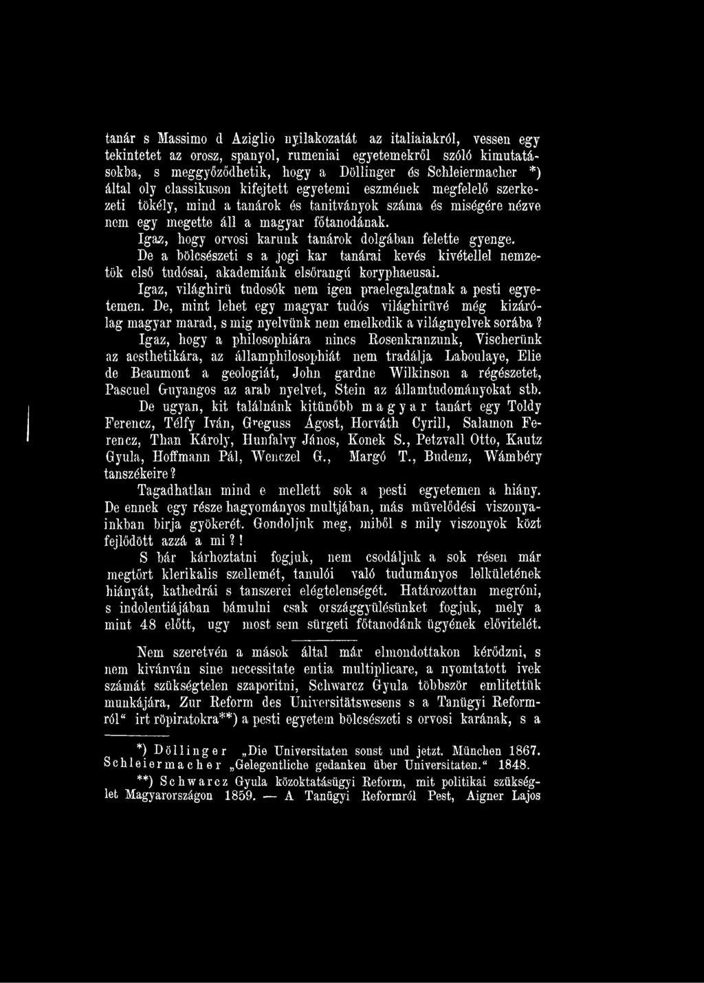 Igaz, hogy a philosophiára nincs Rosenkranzunk, Yischertink az aesthetikára, az államphilosophiát nem tradálja Laboulaye, Elie de Beaumont a geológiát, John gardne Wilkinson a régészetet, Pascuel