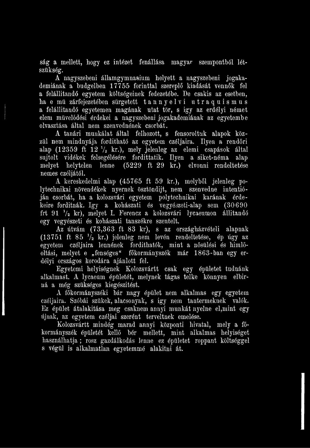 Ilyen a rendőri alap (12359 ft 12 V2 kr.), mely jelenleg az elemi csapások által sajtolt vidékek felsegélésére fordittatik. Ilyen a siket-néma alap melyet helytelen lenne (5229 ft 29 kr.