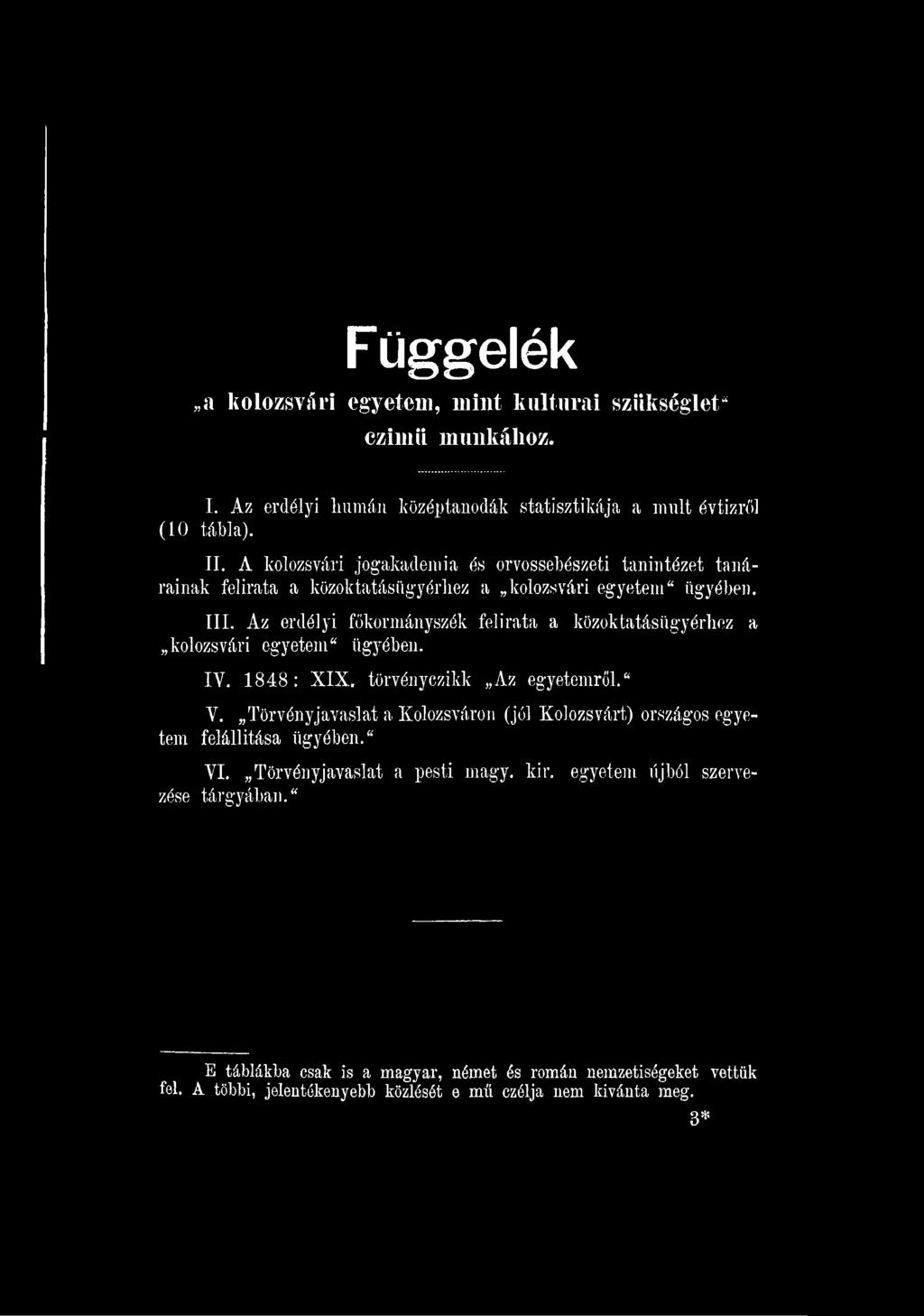 törvényczikk Az egyetemről." V. Törvényjavaslat a Kolozsváron (jól Kolozsvárt) országos egyetem felállítása ügyében.