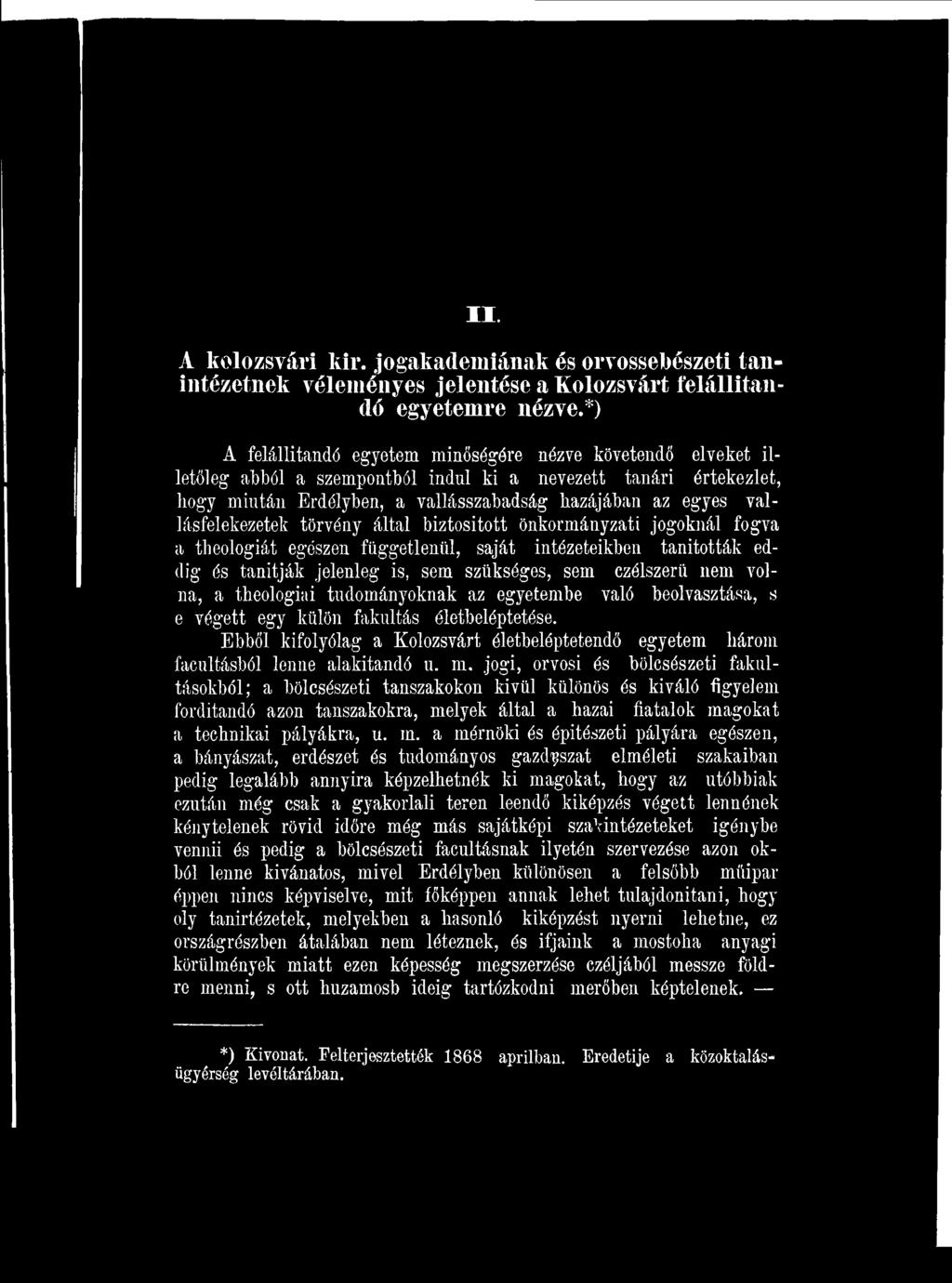 Ebből kifolyólag a Kolozsvárt életbeléptetendő egyetem három facultásból lenne alakítandó u. m.