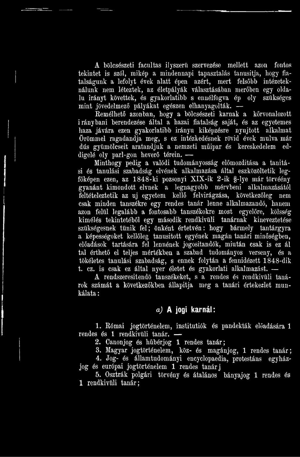 Minthogy pedig a valódi tudományosság előmozditása a tan ítási és tanulási szabadság elvének alkalmazása által eszközöltetik legfőképen ezen, az 1848-ki pozsonyi XlX -ik 2-ik -lye már törvéény