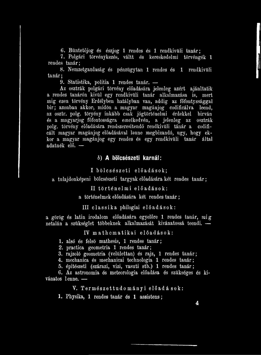 törvény előadására rendszeresítendő rendkívüli tánár a codificált magyar magánjog előadásával lonne megbízandó, ng-y, hogy ekkor a magyar magánjog egy rendes és egy rendkívüli tanár által adatnék elő.