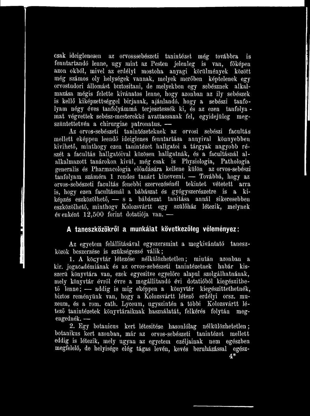 Az orvos-sebészeti tanintézeteknek az orvosi sebészi facultás mellett eképpen leendő ideiglenes fenntartása annyival könnyebben kivihető, minthogy ezen tanintézet hallgatói a tárgyak nagyobb részét a