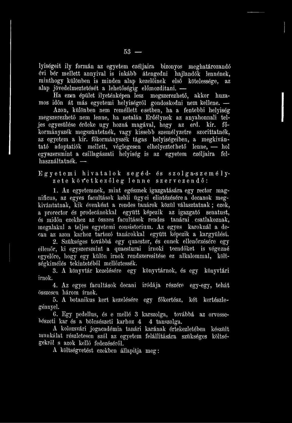 főkormányszék tágas helyiségeiben, a megkívántató adoptatiók mellett, véglegesen elhelyeztethető lenne, hol egyszersmint a csillagászati helyiség is az egyetem czéljaira felhasználtatnék.