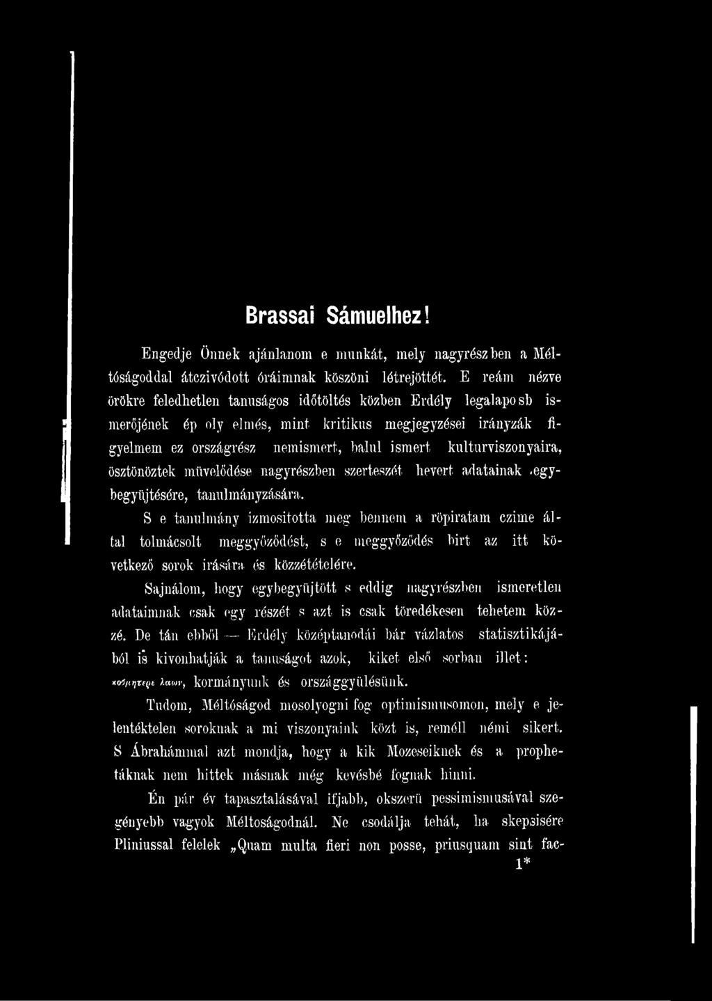 Sajnálom, hogy egy begyűjtött s eddig nagyrészben ismeretlen adataimnak csak egy részét s azt is csak töredékesen tehetem közzé.