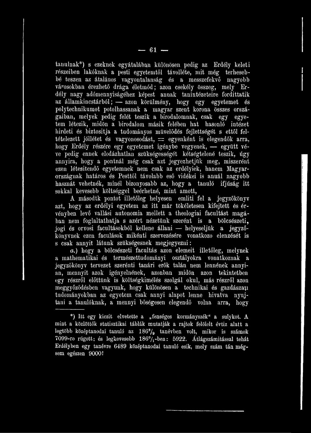 pedig ennek elodázhatlan szükségességét kétségtelené teszik, úgy annyira, hogy a pontnál még csak azt jegyezhetjük meg, miszerént ezen létesítendő egyetemnek nem csak az erdélyiek, hanem