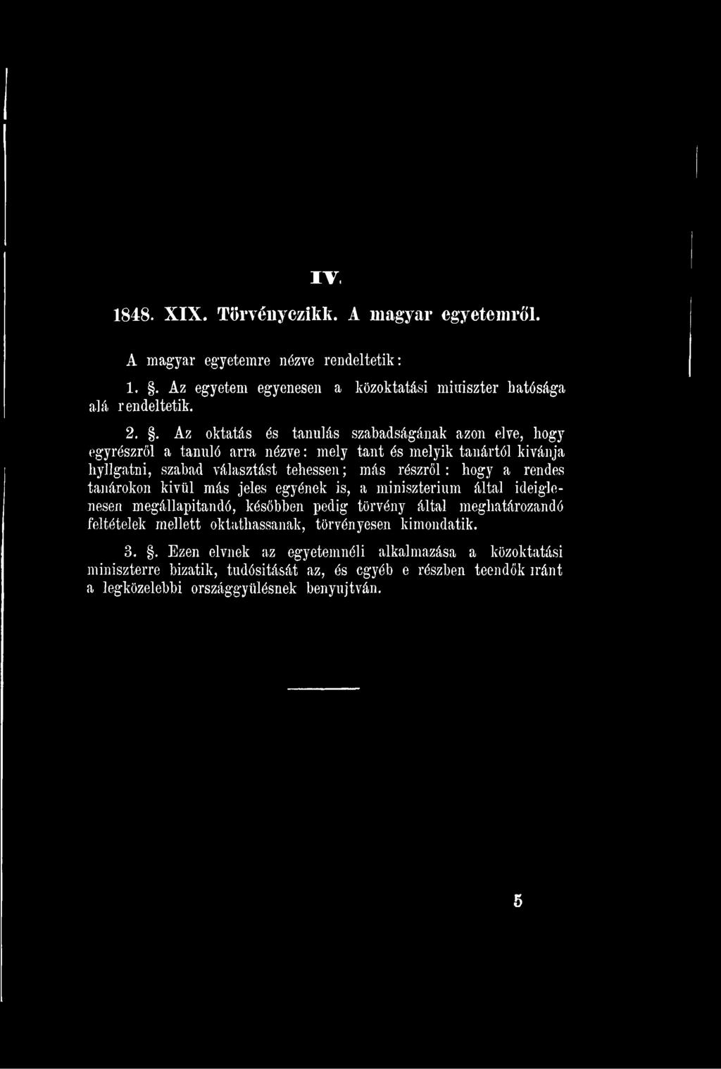 minisztérium által ideiglenesen megállapítandó, későbben pedig törvény által meghatározandó feltételek mellett