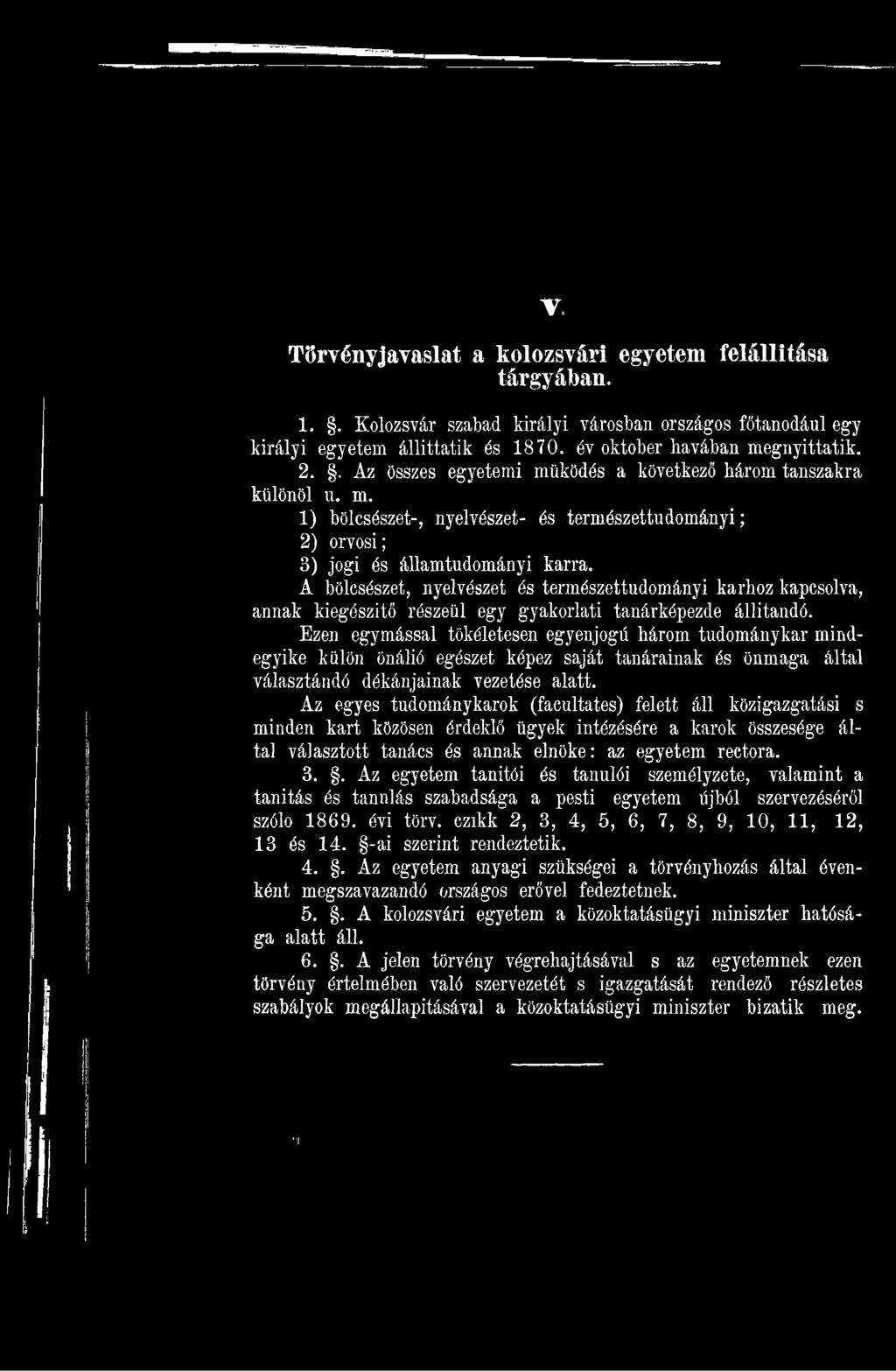 Az egyes tudománykarok (facultates) felett áll közigazgatási s minden kart közösen érdeklő ügyek intézésére a karok összesége által választott tanács és annak elnöke: az egyetem reetora. 3.