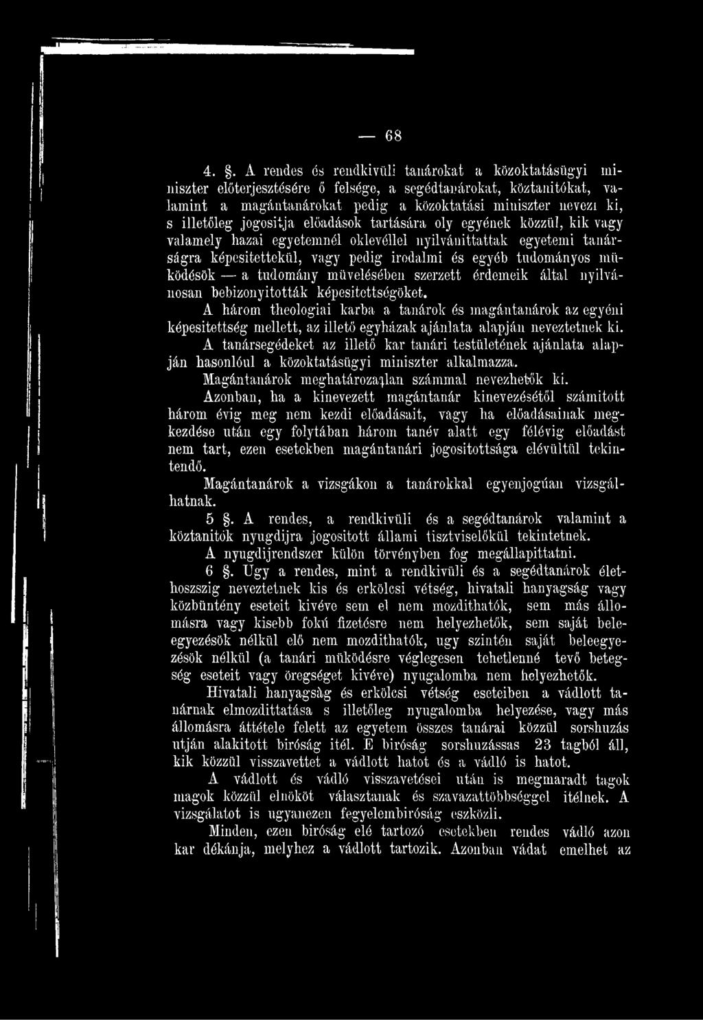 A három theologiai karba a tanárok és magántanárok az egyéni képesítettség mellett, az illető egyházak ajánlata alapján neveztetnek ki.