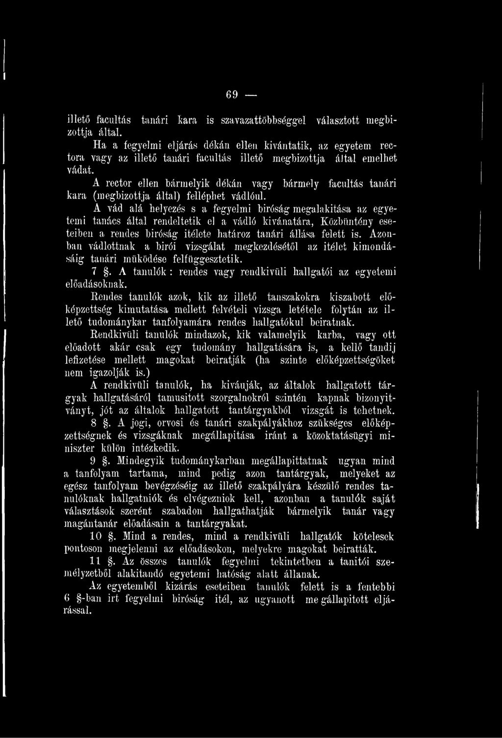 Azonban vádlottnak a bírói vizsgálat megkezdésétől az ítélet kimondásáig tanári működése felfüggesztetik. 7. A tanulók : rendes vagy rendkívüli hallgatói az egyetemi előadásoknak.