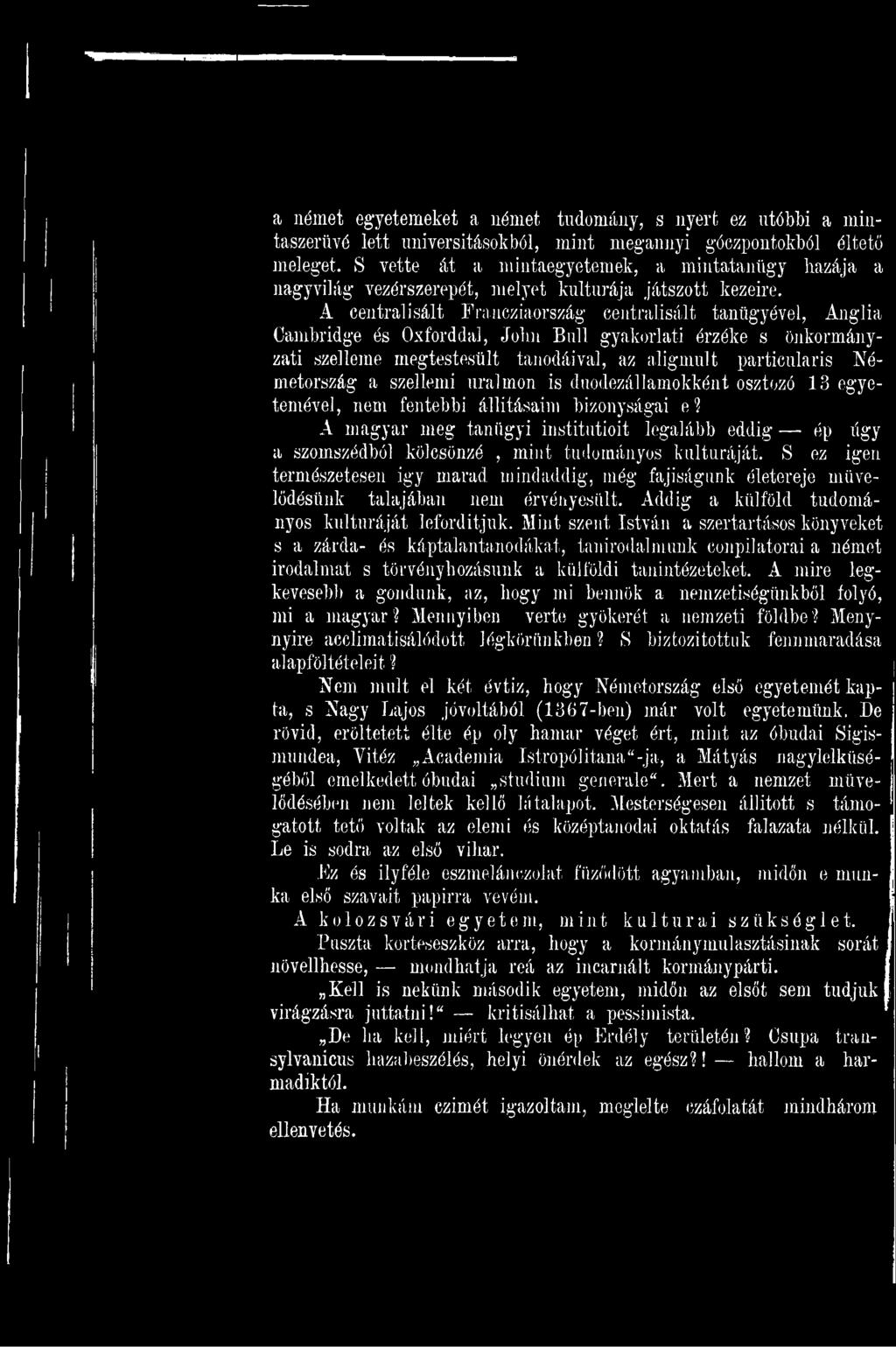 A magyar meg tanügyi institutioit legalább eddig ép úgy a szomszédból kölcsönzé, mint tudományos kultúráját.