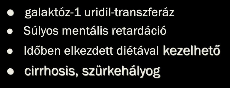 Galactosaemia galaktóz-1 uridil-transzferáz Súlyos mentális