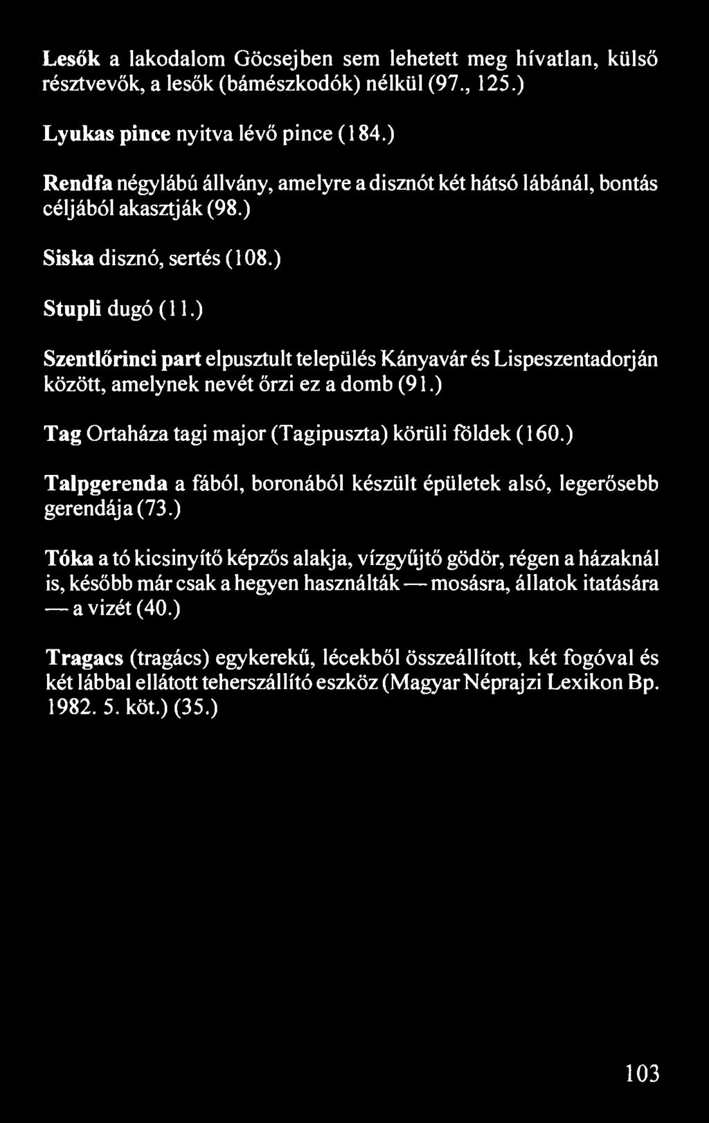 Lesők a lakodalom Göcsejben sem lehetett meg hívatlan, külső résztvevők, a lesők (bámészkodók) nélkül (97., 125.) Lyukas pince nyitva lévő pince (184.