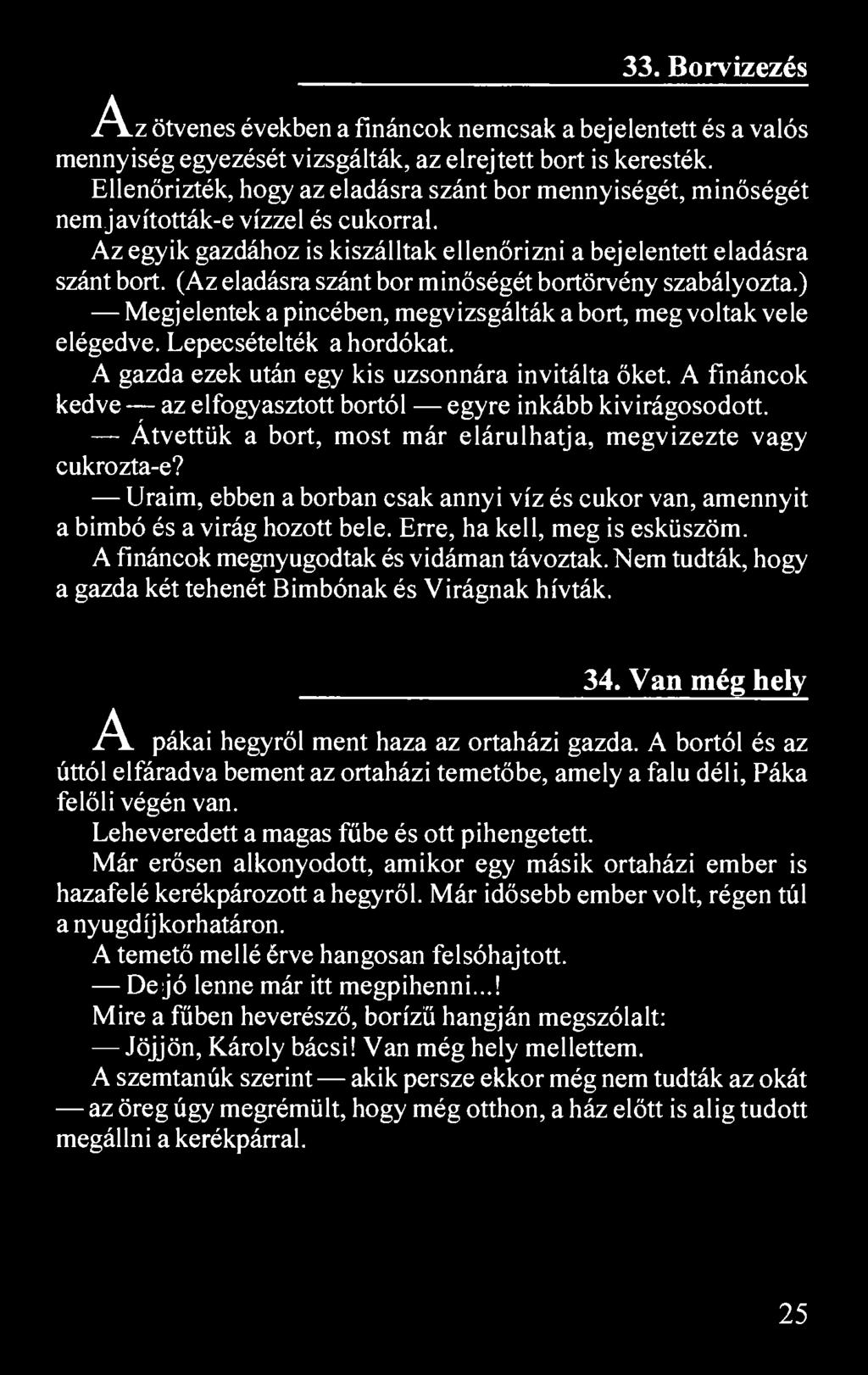 33. Borvizezés A z ötvenes években a fináncok nemcsak a bejelentett és a valós mennyiség egyezését vizsgálták, az elrejtett bort is keresték.