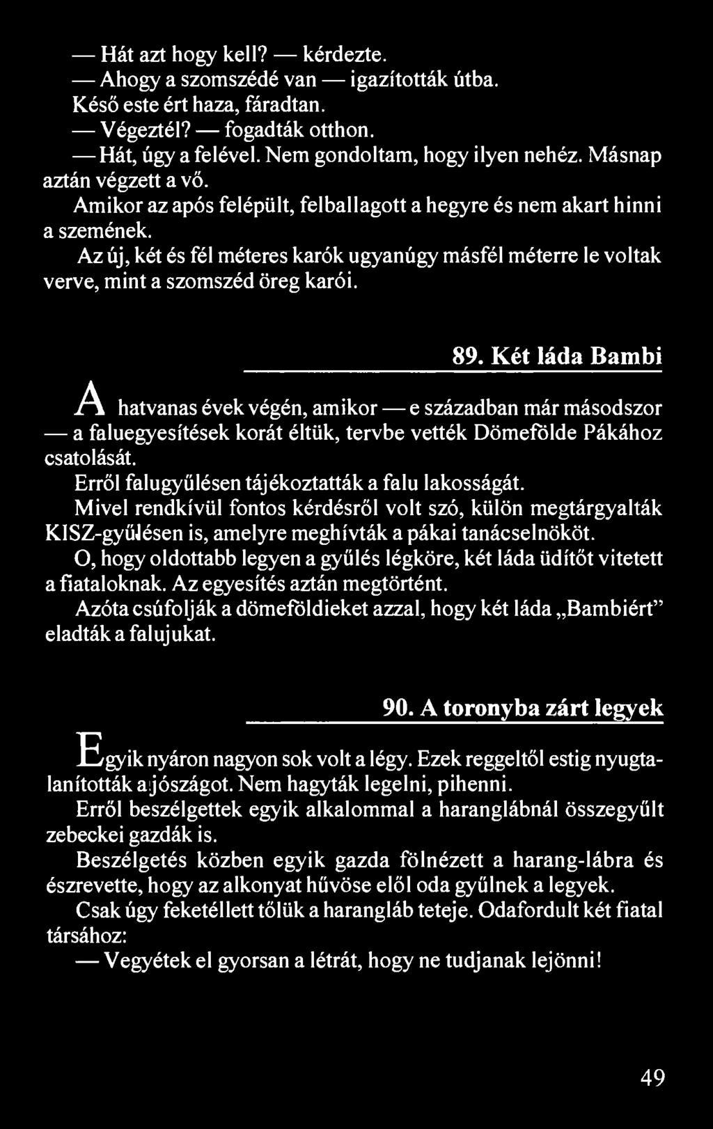 Hát azt hogy kell? kérdezte. Ahogy a szomszédé van igazították útba. Késő este ért haza, fáradtan. Végeztél? fogadták otthon. Hát, úgy a felével. Nem gondoltam, hogy ilyen nehéz.