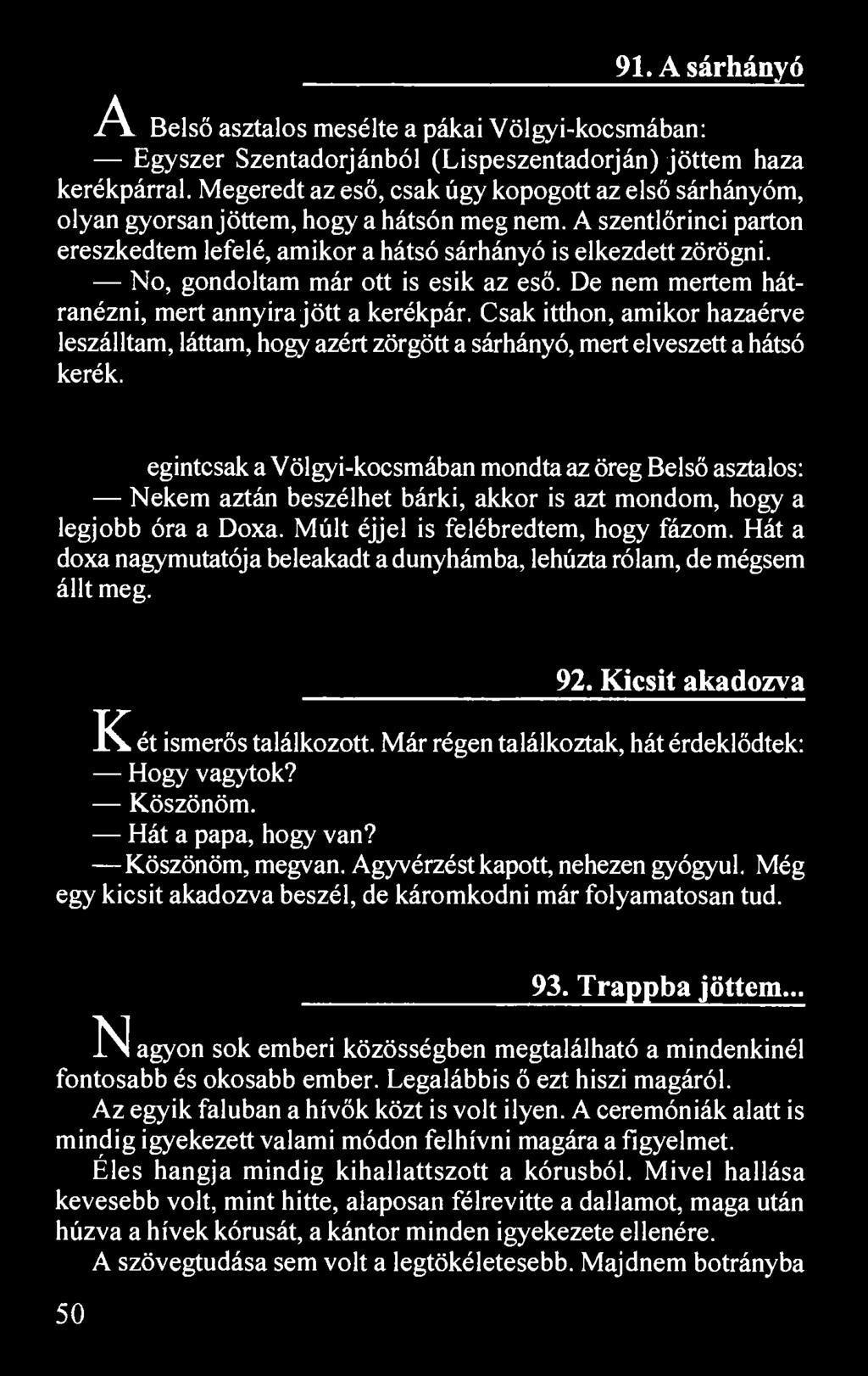 91. A sárhányó A Belső asztalos mesélte a pákai Völgyi-kocsmában: Egyszer Szentadorjánból (Lispeszentadorján) jöttem haza kerékpárral.