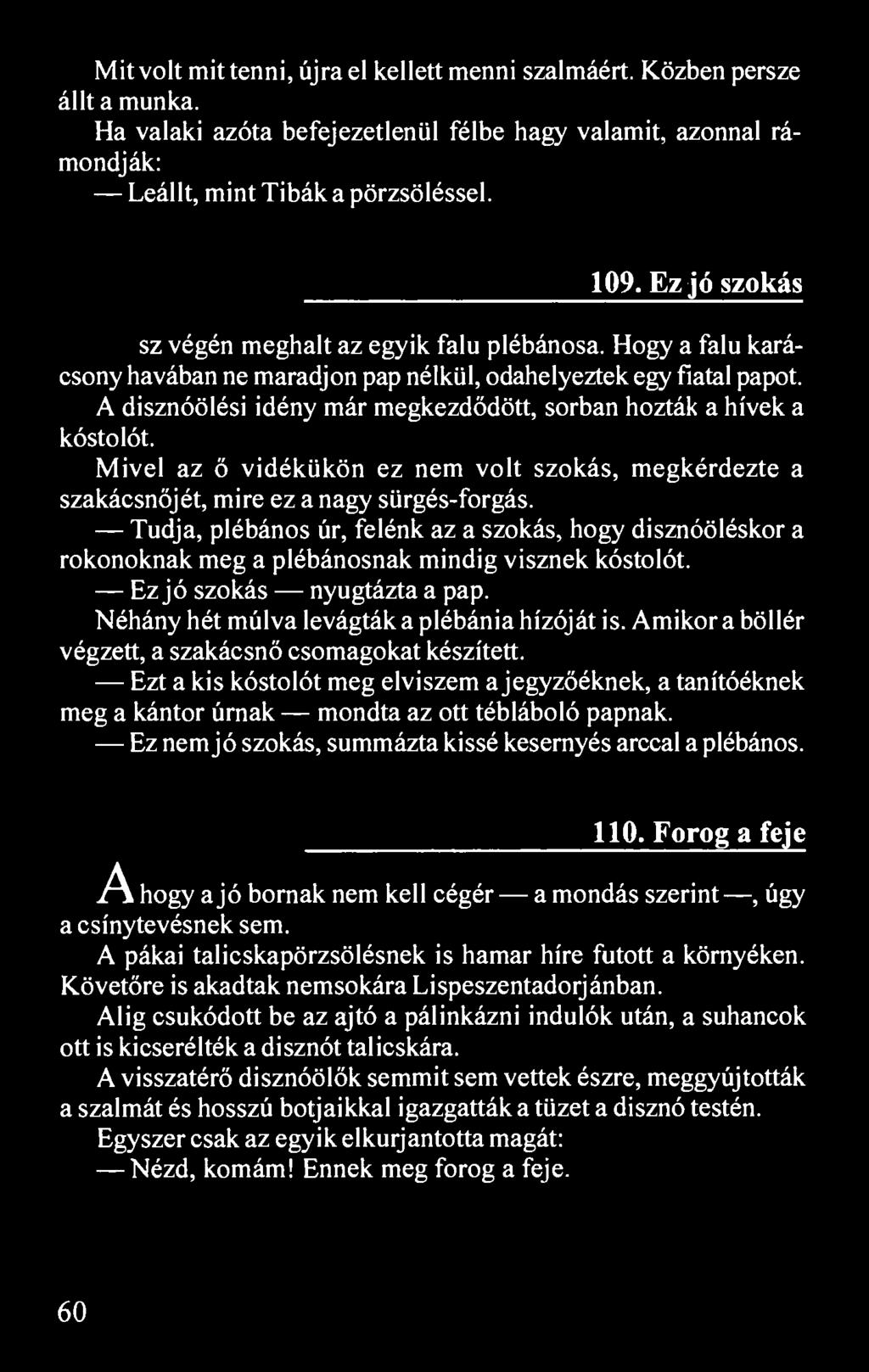Mit volt mit tenni, újra el kellett menni szalmáért. Közben persze állt a munka. Ha valaki azóta befejezetlenül félbe hagy valamit, azonnal rámondják: Leállt, mint Tibák a pörzsöléssel. 109.