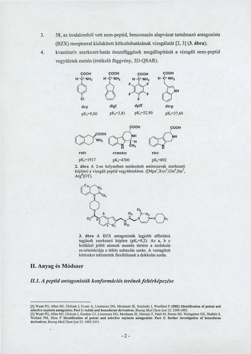 58, az irodalomból vett nem-peptid, benzoxazin alapvázat tartalmazó antagonista (BZX) receptorral kialakított kölcsönhatásának vizsgálatát [2, 3] (3. ábra); 4.