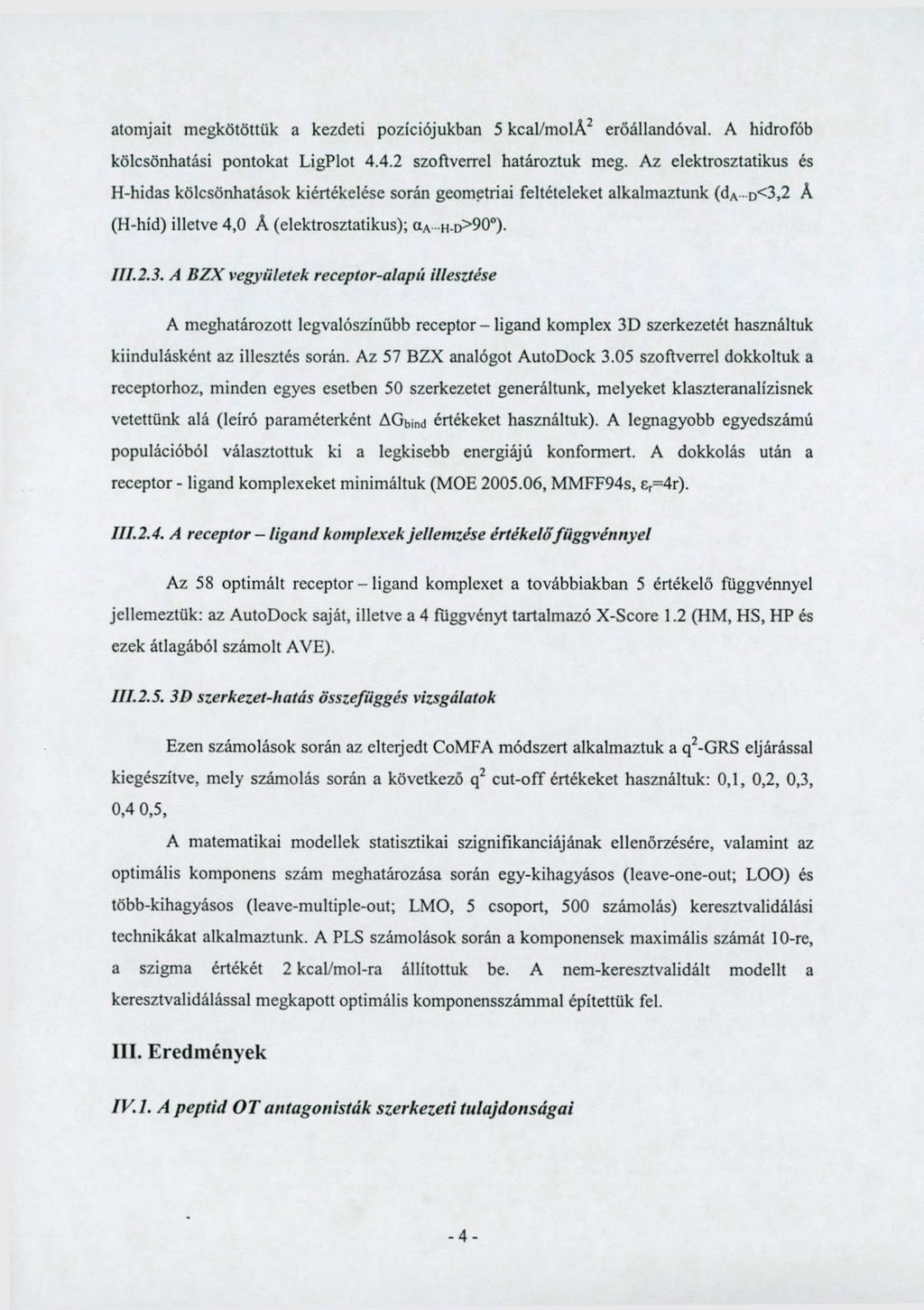 atomjait megkötöttük a kezdeti pozíciójukban 5 kcal/mola 2 erőállandóval. A hidrofób kölcsönhatási pontokat LigPlot 4.4.2 szoftverrel határoztuk meg.