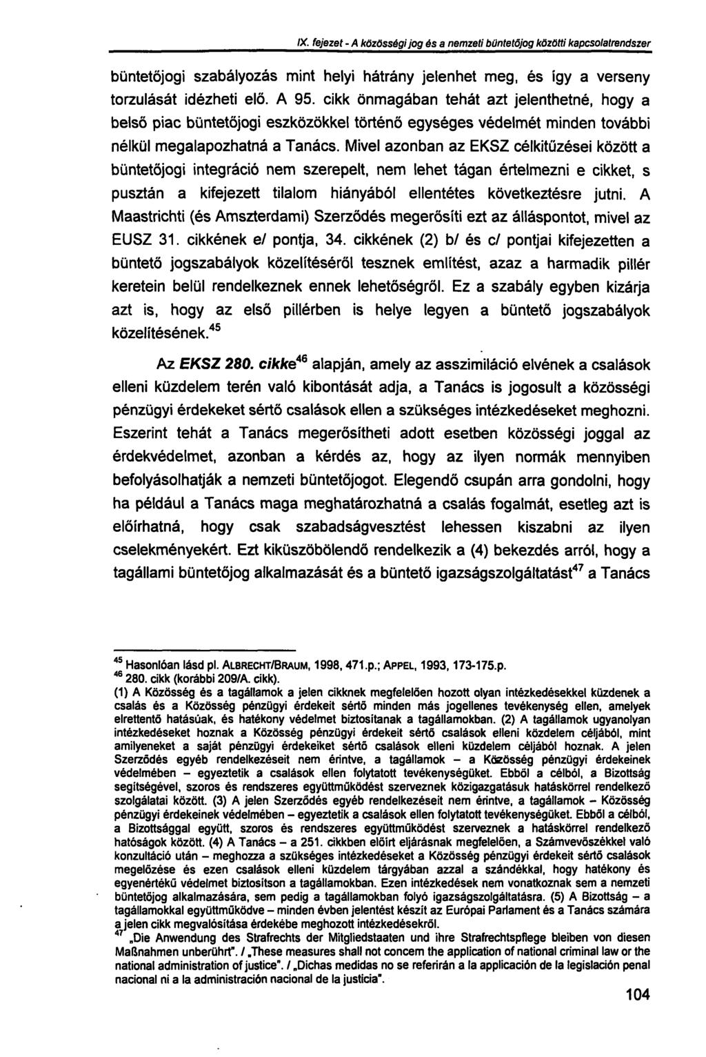 IX. fejezet - A közösségi jog és a nemzeti büntetőjog közötti kapcsolatrendszer büntetőjogi szabályozás mint helyi hátrány jelenhet meg, és így a verseny torzulását idézheti elő. A 95.