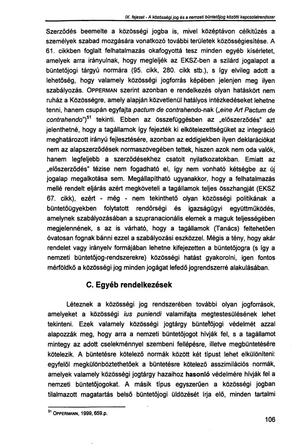 IX. fejezet - A közösségi jog és a nemzeti büntetőjog közötti kapcsolatrendszer Szerződés beemelte a közösségi jogba is, mivel középtávon célkitűzés a személyek szabad mozgására vonatkozó további